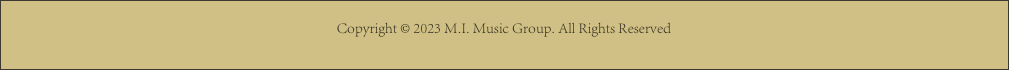 Copyright © 2023 M.I. Music Group. All Rights Reserved